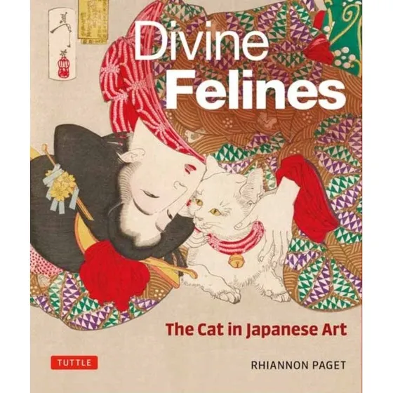 Divine Felines: The Cat in Japanese Art - Rhiannon Paget