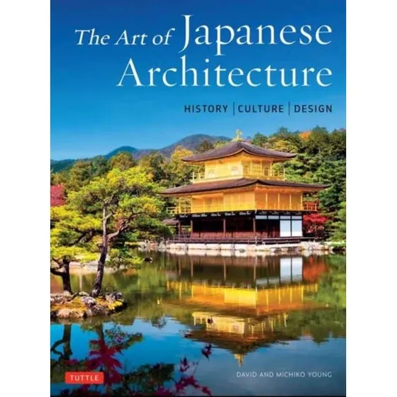 The Art of Japanese Architecture - David Young & Michiko Young