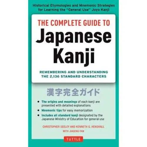 The Complete Guide to Japanese Kanji - Kenneth G. Henshall & C. Seely