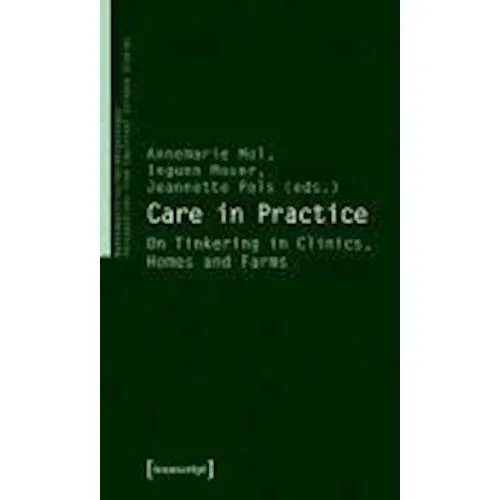 Care in Practice - Annemarie Mol, Ingunn Moser & Jeannette Pols