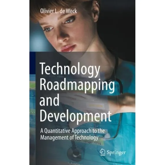 Technology Roadmapping and Development af Olivier L. de Weck