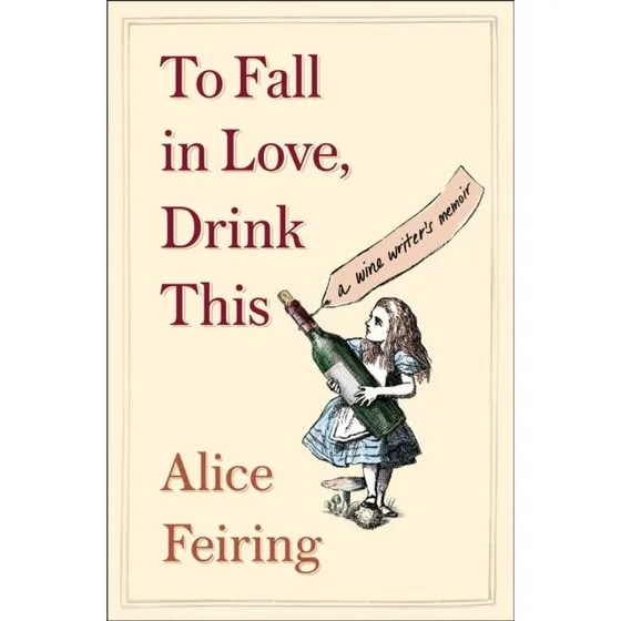 Alice Feiring: To Fall in Love, Drink This