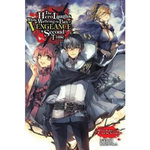 The Hero Laughs While Walking the Path of Vengeance, Vol. 7 (Light Novel)