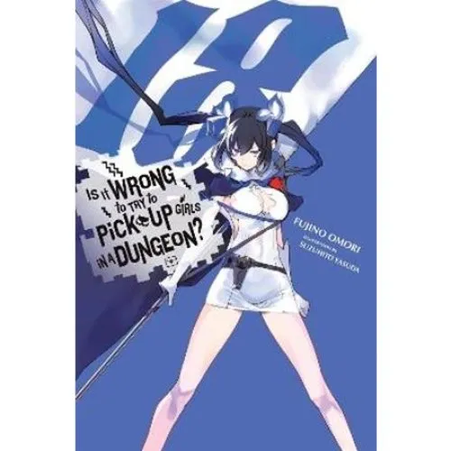 Is It Wrong to Try to Pick Up Girls in a Dungeon?, Vol. 18 (Light Novel)