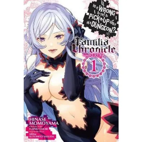 Is It Wrong to Pick Up Girls in a Dungeon? Familia Chronicle Vol. 1