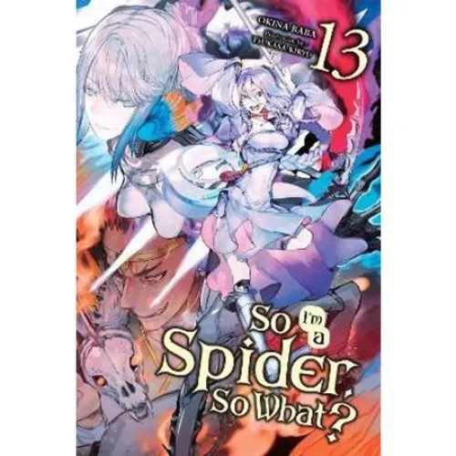 So I'm a Spider, So What?, Vol. 13 (Light Novel) - Okina Baba