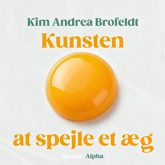 Kunsten at spejle et æg - Kim Andrea Brofeldt (Lydbog)