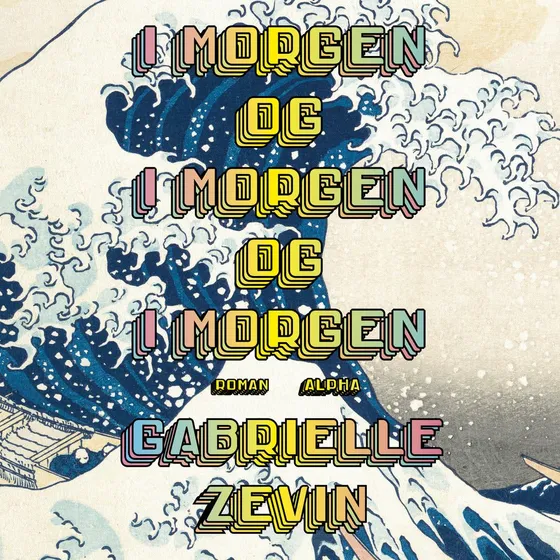 I morgen og i morgen og i morgen - Gabrielle Zevin