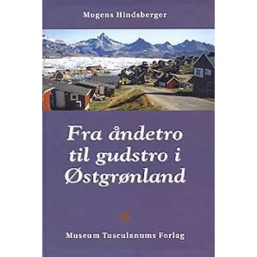 Fra åndetro til gudstro i Østgrønland - M. Hindsberger