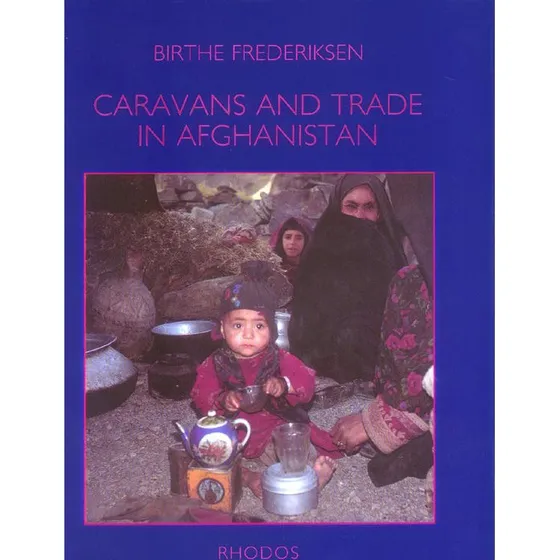Caravans and Trade in Afghanistan - Birthe Frederiksen