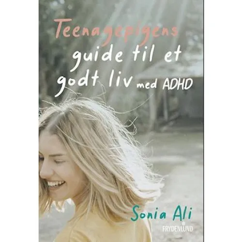 Sonia Ali: Teenagepigens guide til et godt liv med ADHD