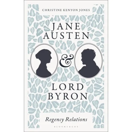 Jane Austen and Lord Byron: Regency Relations af Christine Kenyon Jones