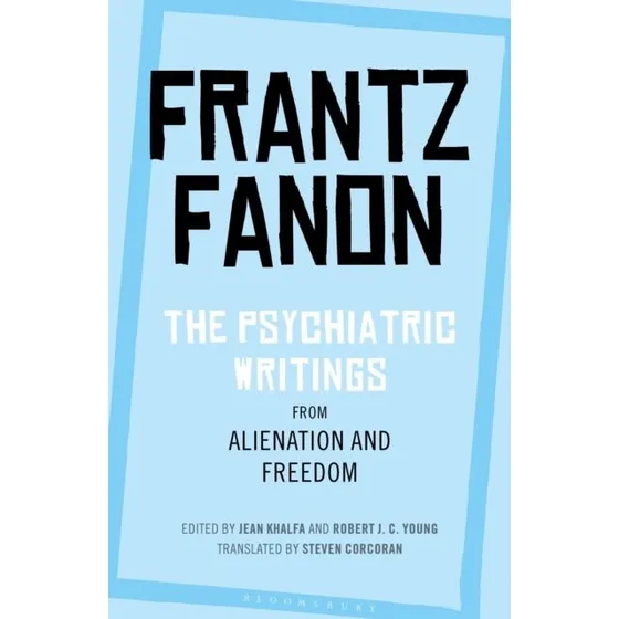 Frantz Fanon: The Psychiatric Writings from Alienation and Freedom