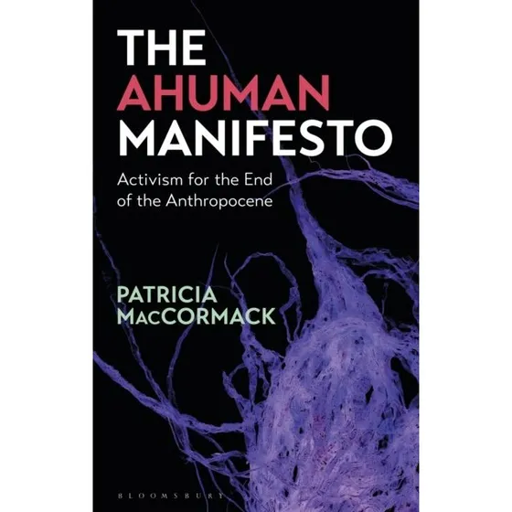 Patricia MacCormack: The Ahuman Manifesto