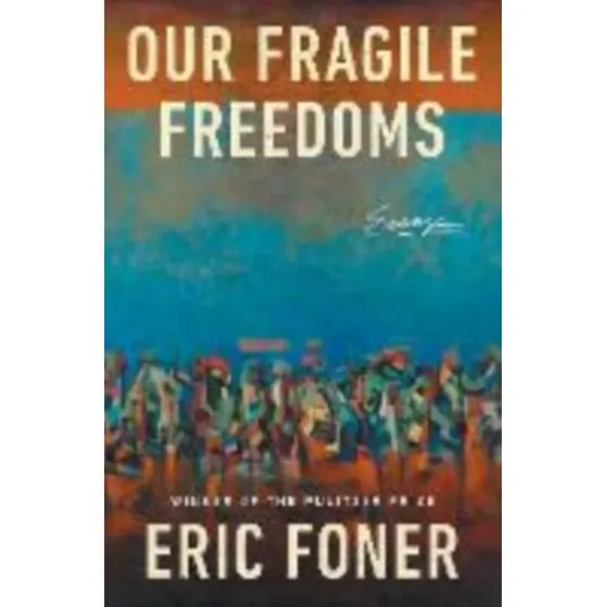 Eric Foner: Our Fragile Freedoms