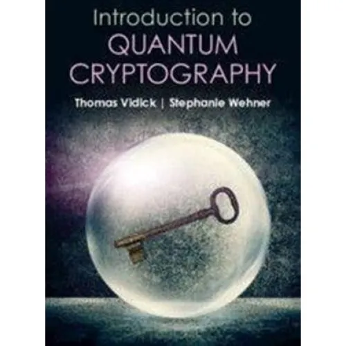 Introduction to Quantum Cryptography - Thomas Vidick & S. Wehner