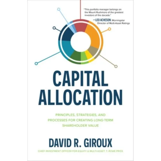 Capital Allocation: Principles, Strategies, and Processes