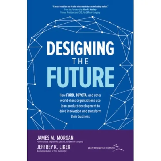 Designing the Future: Lean Product Development af Morgan & Liker