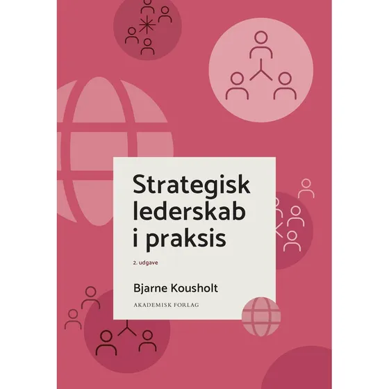 Strategisk lederskab i praksis - Bjarne Kousholt