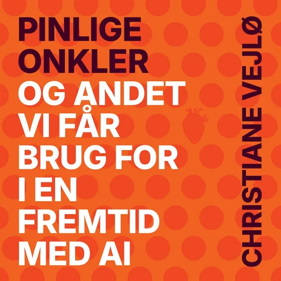 Christiane Vejlø: Pinlige onkler - og andet vi får brug for i en fremtid med AI