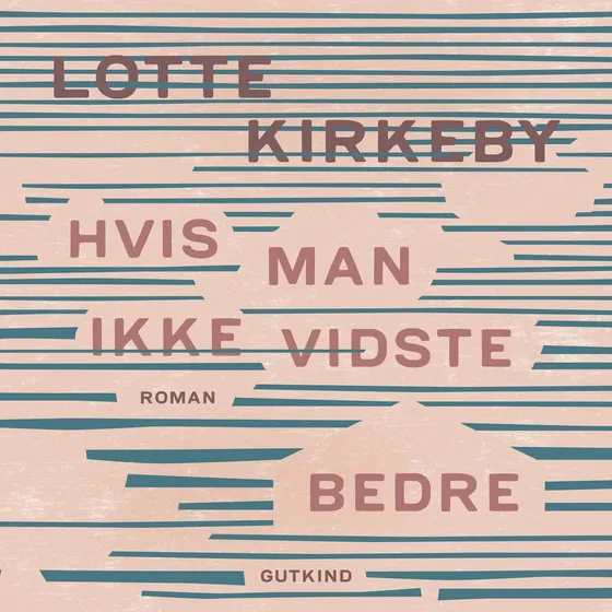 Hvis man ikke vidste bedre - Lotte Kirkeby (Lydbog)