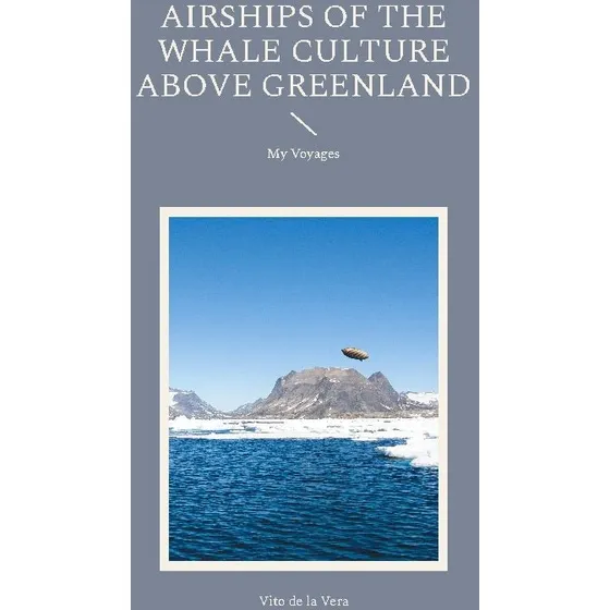 Airships of the Whale Culture above Greenland - Vito De La Vera