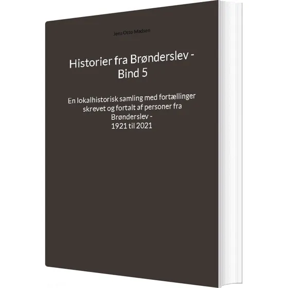 Historier Fra Brønderslev - Bind 5 - Jens Otto Madsen
