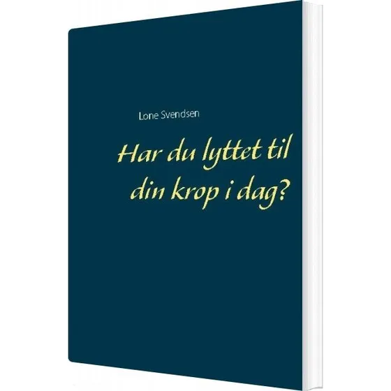 Har Du Lyttet Til Din Krop I Dag? - Lone Svendsen (Bog)