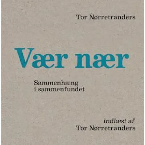 Vær Nær af Tor Nørretranders - Lydbog