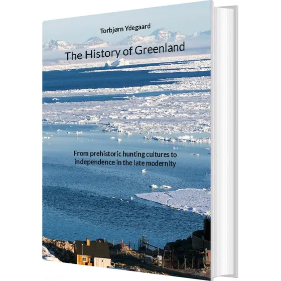The History Of Greenland - Torbjørn Ydegaard - Engelsk bog