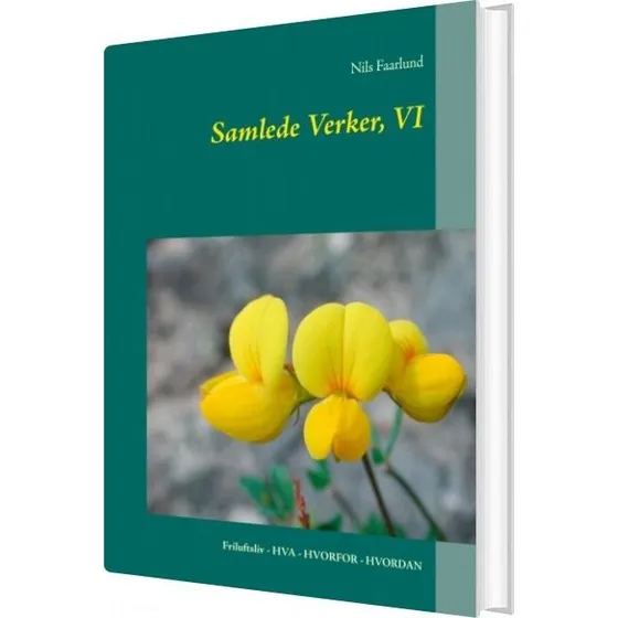 Nils Faarlund: Samlede Verker - Friluftsliv Hva, Hvorfor, Hvordan