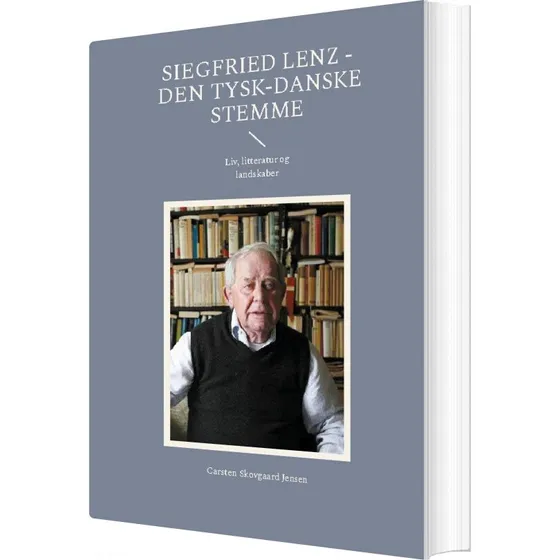 Siegfried Lenz - Den Tysk-danske Stemme af Carsten Skovgaard Jensen