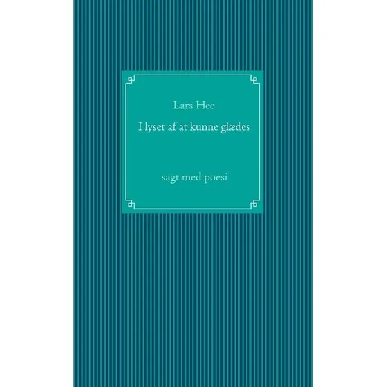 Lars Hee: I lyset af at kunne glædes (Bog)