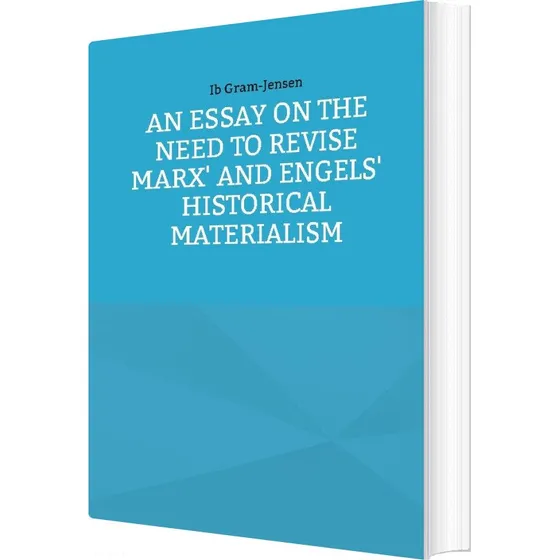 An Essay On The Need To Revise Marx' And Engels' Historical Materialism