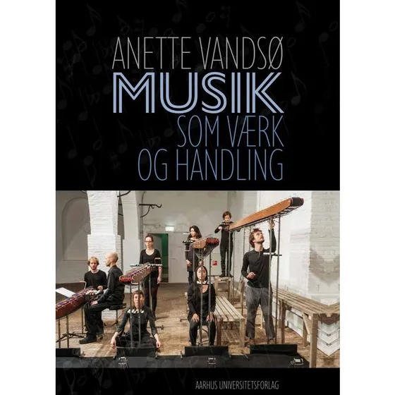 Musik som værk og handling - Anette Vandsø