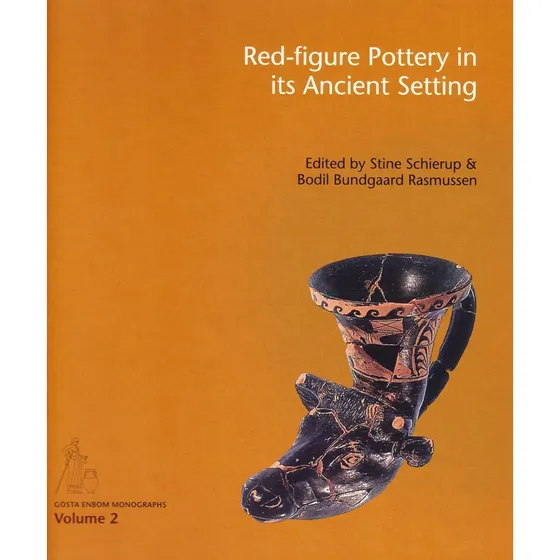 Red-figure Pottery in its Ancient Setting - Bodil Bundgaard Rasmussen