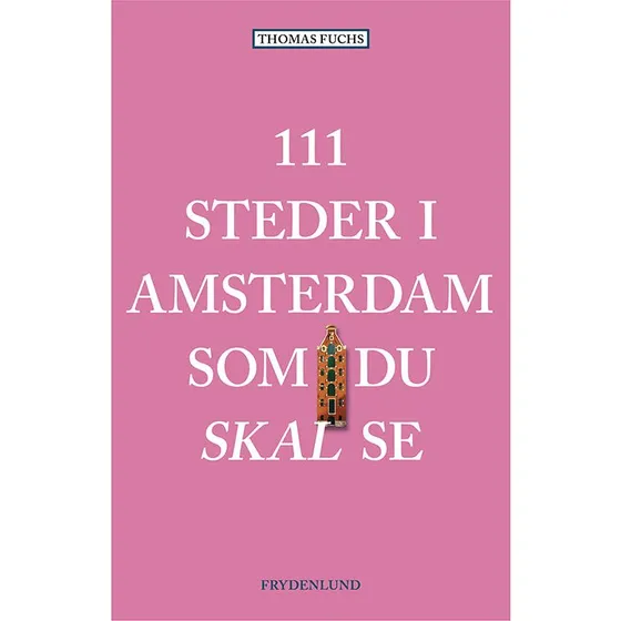 111 steder i Amsterdam som du skal se - Thomas Fuchs