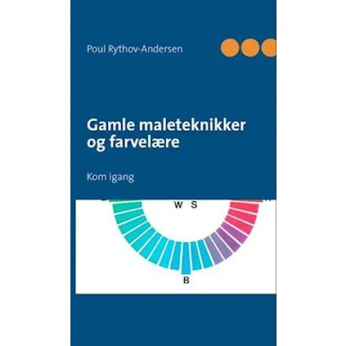 Gamle maleteknikker og farvelære - Poul Rythov-Andersen