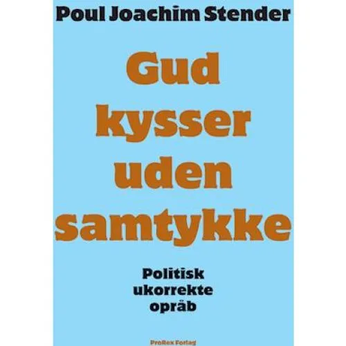 Gud kysser uden samtykke - Poul Joachim Stender (Bog)