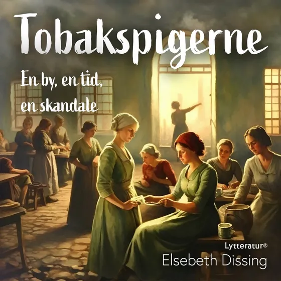 Tobakspigerne - Elsebeth Dissing (Lydbog)