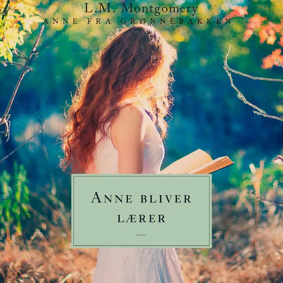 Anne bliver lærer: Anne fra Grønnebakken 2 af L.M. Montgomery