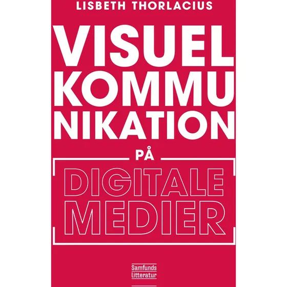 Visuel kommunikation på digitale medier - Lisbeth Thorlacius