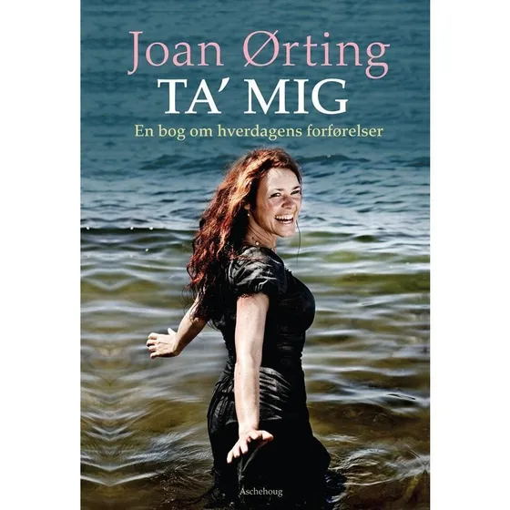 Ta' mig - en bog om hverdagens forførelser af Joan Ørting
