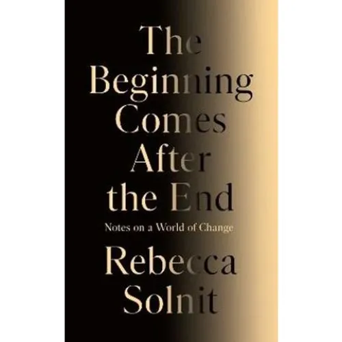 Rebecca Solnit: The Beginning Comes After the End - Bog