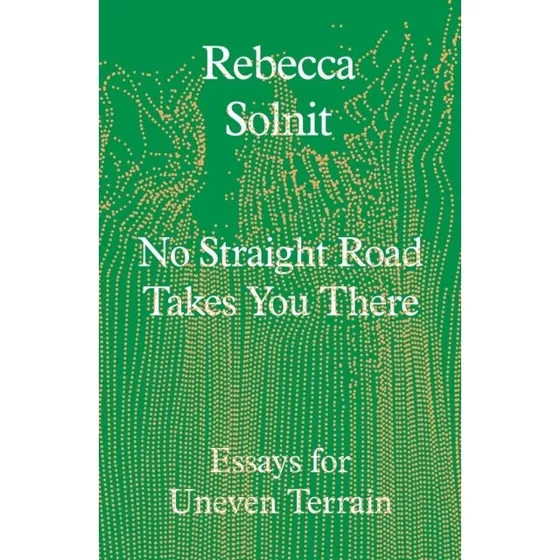 Rebecca Solnit: No Straight Road Takes You There (Bog)