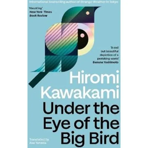 Hiromi Kawakami: Under the Eye of the Big Bird (Bog)
