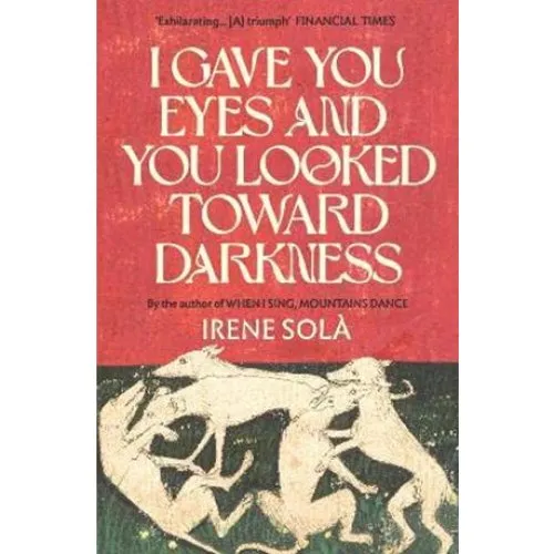 Irene Solà: I Gave You Eyes and You Looked Toward Darkness (Bog)