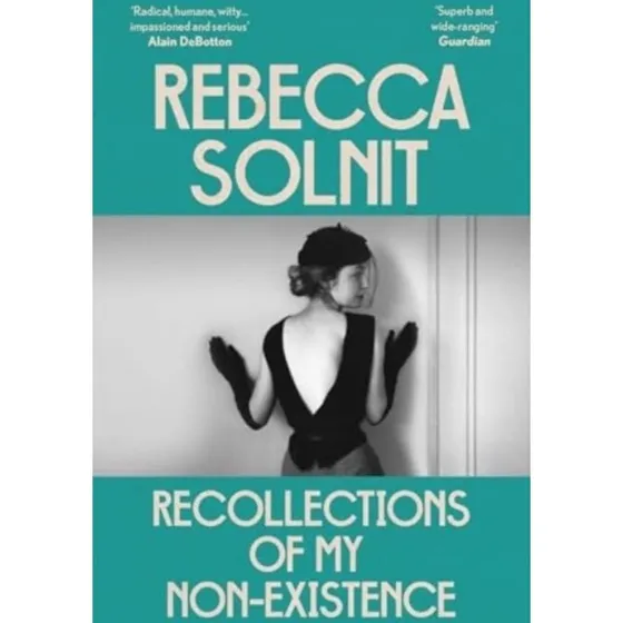 Rebecca Solnit: Recollections of My Non-Existence