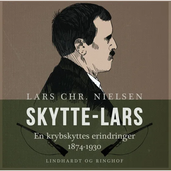 Skytte-Lars. En krybskyttes erindringer 1874-1930 - Lars Chr. Nielsen
