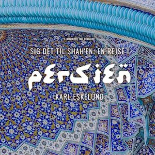Sig det til shah en: en rejse i Persien - Karl Johannes Eskelund Lydbog